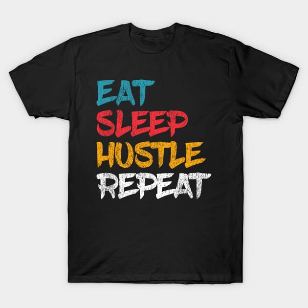 Eat Sleep Hustle Repeat Entrepreneur T-Shirt by Primo Style